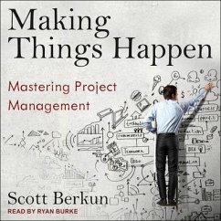 Making Things Happen Lib/E: Mastering Project Management - Berkun, Scott