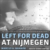 Left for Dead at Nijmegen Lib/E: The True Story of an American Paratrooper in World War II