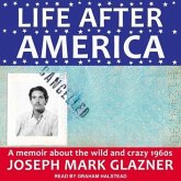Life After America: A Memoir about the Wild and Crazy 1960s