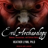 Evil Archaeology Lib/E: Demons, Possessions, and Sinister Relics