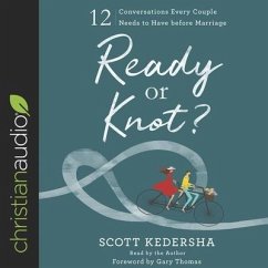 Ready or Knot? Lib/E: 12 Conversations Every Couple Needs to Have Before Marriage - Kedersha, Scott