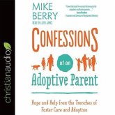 Confessions of an Adoptive Parent Lib/E: Hope and Help from the Trenches of Foster Care and Adoption
