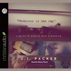 Weakness Is the Way: Life with Christ Our Strength - Packer, J. I.