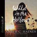 Wild in the Hollow Lib/E: On Chasing Desire and Finding the Broken Way Home