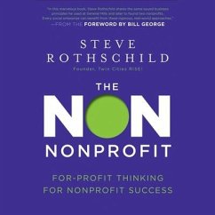 The Non Nonprofit: For-Profit Thinking for Nonprofit Success - Rothschild, Steve