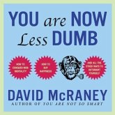 You Are Now Less Dumb Lib/E: How to Conquer Mob Mentality, How to Buy Happiness, and All the Other Ways to Outsmart Yourself