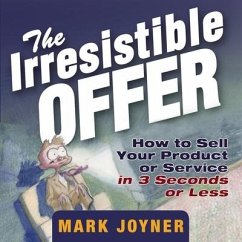 The Irresistible Offer Lib/E: How to Sell Your Product or Service in 3 Seconds or Less - Joyner, Mark