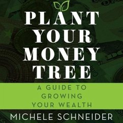 Plant Your Money Tree Lib/E: A Guide to Growing Your Wealth - Schneider, Michele