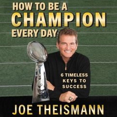 How to Be a Champion Every Day Lib/E: 6 Timeless Keys to Success - Theismann, Joe