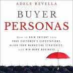 Buyer Personas Lib/E: How to Gain Insight Into Your Customer's Expectations, Align Your Marketing Strategies, and Win More Business
