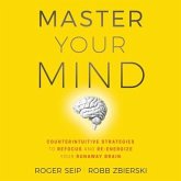 Master Your Mind Lib/E: Counterintuitive Strategies to Refocus and Re-Energize Your Runaway Brain
