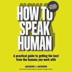 How to Speak Human: A Practical Guide to Getting the Best from the Humans You Work with - Jackson, Jennifer; Jackson, Dougal