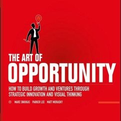 The Art of Opportunity Lib/E: How to Build Growth and Ventures Through Strategic Innovation and Visual Thinking - Sniukas, Marc; Lee, Parker