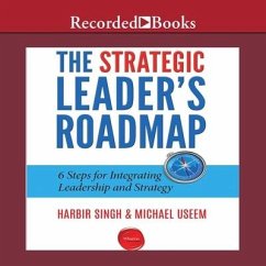 The Strategic Leader's Roadmap: 6 Steps for Integrating Leadership and Strategy - Useem, Michael; Singh, Harbir