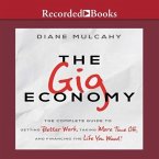 The Gig Economy Lib/E: The Complete Guide to Getting Better Work, Taking More Time Off, and Financing the Life You Want