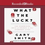 What the Luck? Lib/E: The Surprising Role of Chance in Our Everyday Lives