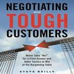 Negotiating with Tough Customers Lib/E: Never Take No! for a Final Answer and Other Tactics to Win at the Bargaining Table