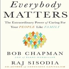 Everybody Matters Lib/E: The Extraordinary Power of Caring for Your People Like Family - Chapman, Bob; Sisodia, Raj