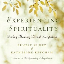 Experiencing Spirituality Lib/E: Finding Meaning Through Storytelling - Kurtz, Ernest
