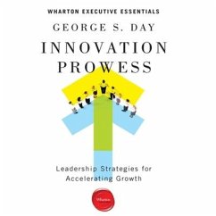 Innovation Prowess Lib/E: Leadership Strategies for Accelerating Growth (Wharton Executive Essentials) - Day, George S.