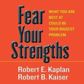 Fear Your Strengths: What You Are Best at Could Be Your Biggest Problem