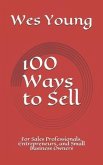 100 Ways to Sell: For Sales Professionals, Entrepreneurs, and Small Business Owners