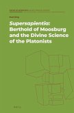 Supersapientia: Berthold of Moosburg and the Divine Science of the Platonists