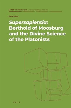 Supersapientia: Berthold of Moosburg and the Divine Science of the Platonists - King, Evan