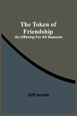 The Token Of Friendship; An Offering For All Seasons
