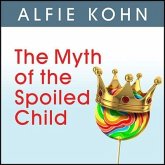 The Myth of the Spoiled Child Lib/E: Challenging the Conventional Wisdom about Children and Parenting