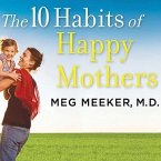 The 10 Habits of Happy Mothers Lib/E: Reclaiming Our Passion, Purpose, and Sanity