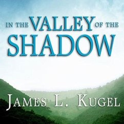 In the Valley of the Shadow: On the Foundations of Religious Belief - Kugel, James L.