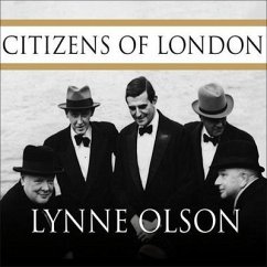 Citizens of London Lib/E: The Americans Who Stood with Britain in Its Darkest, Finest Hour - Olson, Lynne