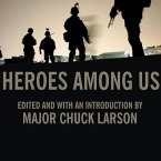 Heroes Among Us Lib/E: Firsthand Accounts of Combat from America's Most Decorated Warriors in Iraq and Afghanistan