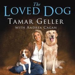 The Loved Dog Lib/E: The Playful, Nonaggressive Way to Teach Your Dog Good Behavior - Geller, Tamar; Cagan, Andrea