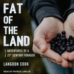 Fat of the Land Lib/E: Adventures of a 21st Century Forager