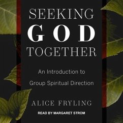 Seeking God Together: An Introduction to Group Spiritual Direction - Fryling, Alice