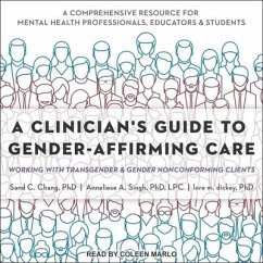 A Clinician's Guide to Gender-Affirming Care Lib/E: Working with Transgender and Gender Nonconforming Clients - Chang, Sand C.; Dickey, Lore M.; Lpc