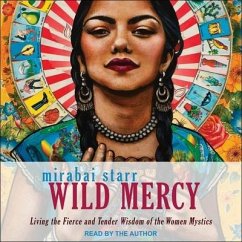 Wild Mercy: Living the Fierce and Tender Wisdom of the Women Mystics - Starr, Mirabai