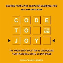 Code to Joy Lib/E: The Four-Step Solution to Unlocking Your Natural State of Happiness