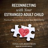 Reconnecting with Your Estranged Adult Child Lib/E: Practical Tips and Tools to Heal Your Relationship