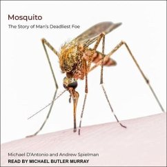 Mosquito: The Story of Man's Deadliest Foe - D'Antonio, Michael; Spielman, Andrew