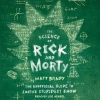 The Science of Rick and Morty Lib/E: The Unofficial Guide to Earth's Stupidest Show