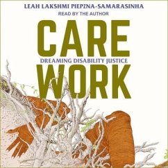 Care Work: Dreaming Disability Justice - Piepzna-Samarasinha, Leah Lakshmi