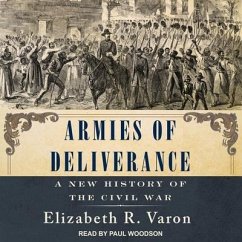 Armies of Deliverance Lib/E: A New History of the Civil War - Varon, Elizabeth R.