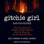 Gitchie Girl Uncovered Lib/E: The True Story of a Night of Mass Murder and the Hunt for the Deranged Killers