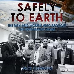 Safely to Earth Lib/E: The Men and Women Who Brought the Astronauts Home - Clemons, Jack