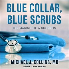 Blue Collar, Blue Scrubs: The Making of a Surgeon - Collins, Michael J.