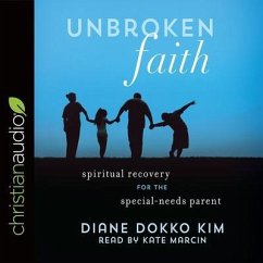 Unbroken Faith: Spiritual Recovery for the Special Needs Parent - Kim, Diane Dokko