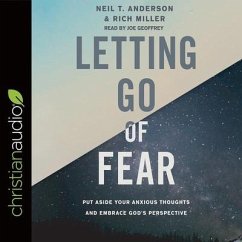 Letting Go of Fear: Put Aside Your Anxious Thoughts and Embrace God's Perspective - Anderson, Neil T.; Miller, Rich